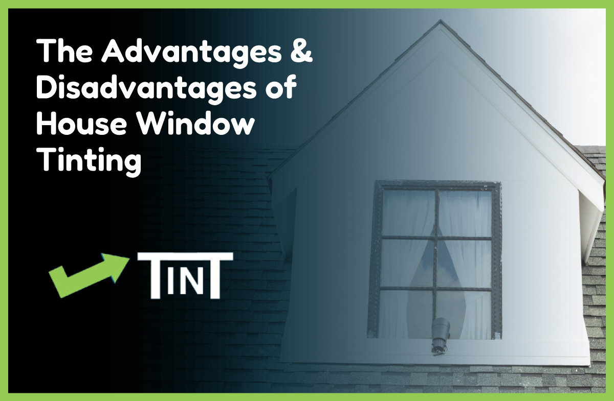 The Advantages & Disadvantages of House Window Tinting