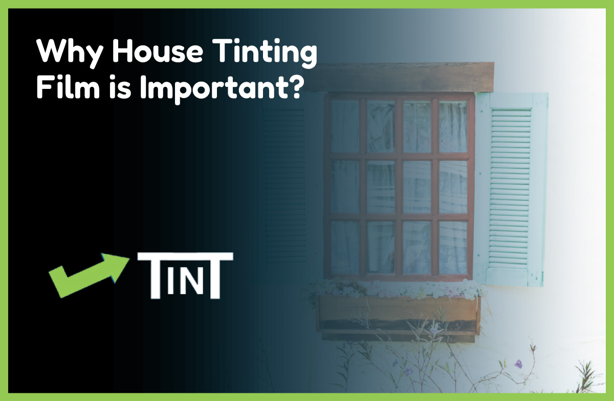 Why House Tinting Film is Important?