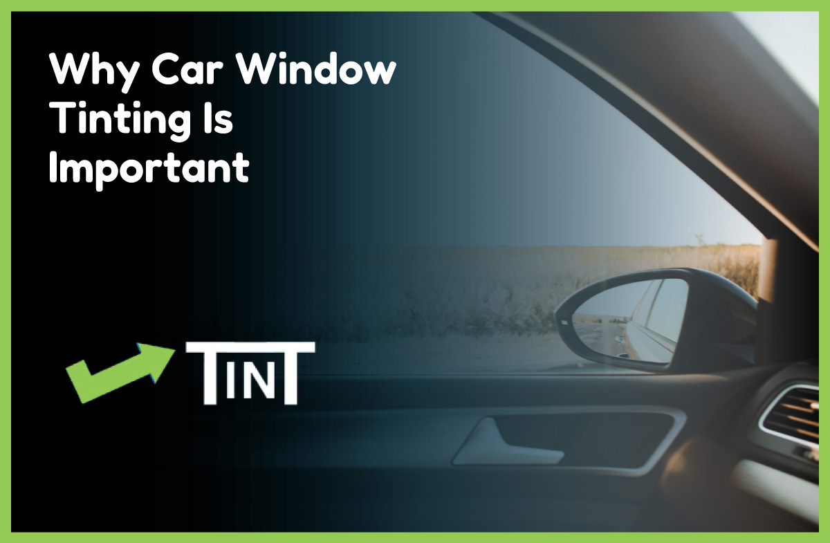 Why Car Window Tinting Is Important